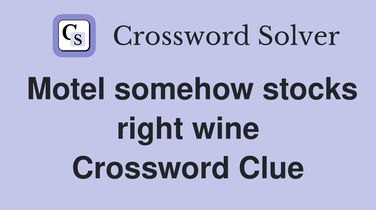Motel somehow stocks right wine Crossword Clue