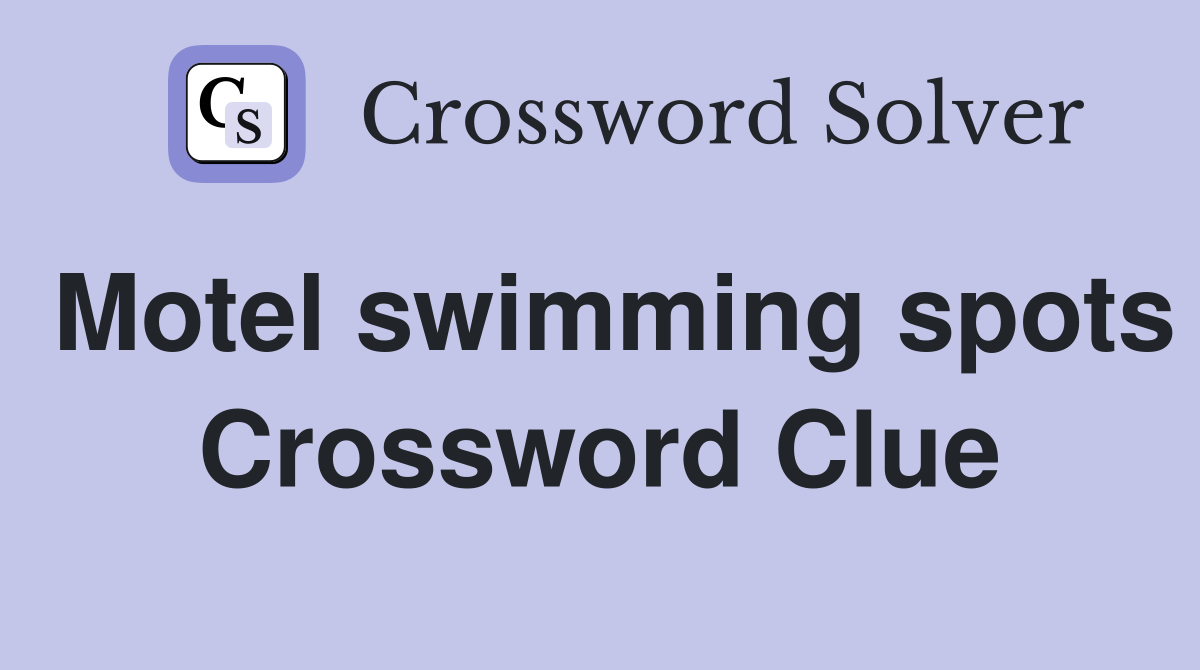 Motel swimming spots Crossword Clue