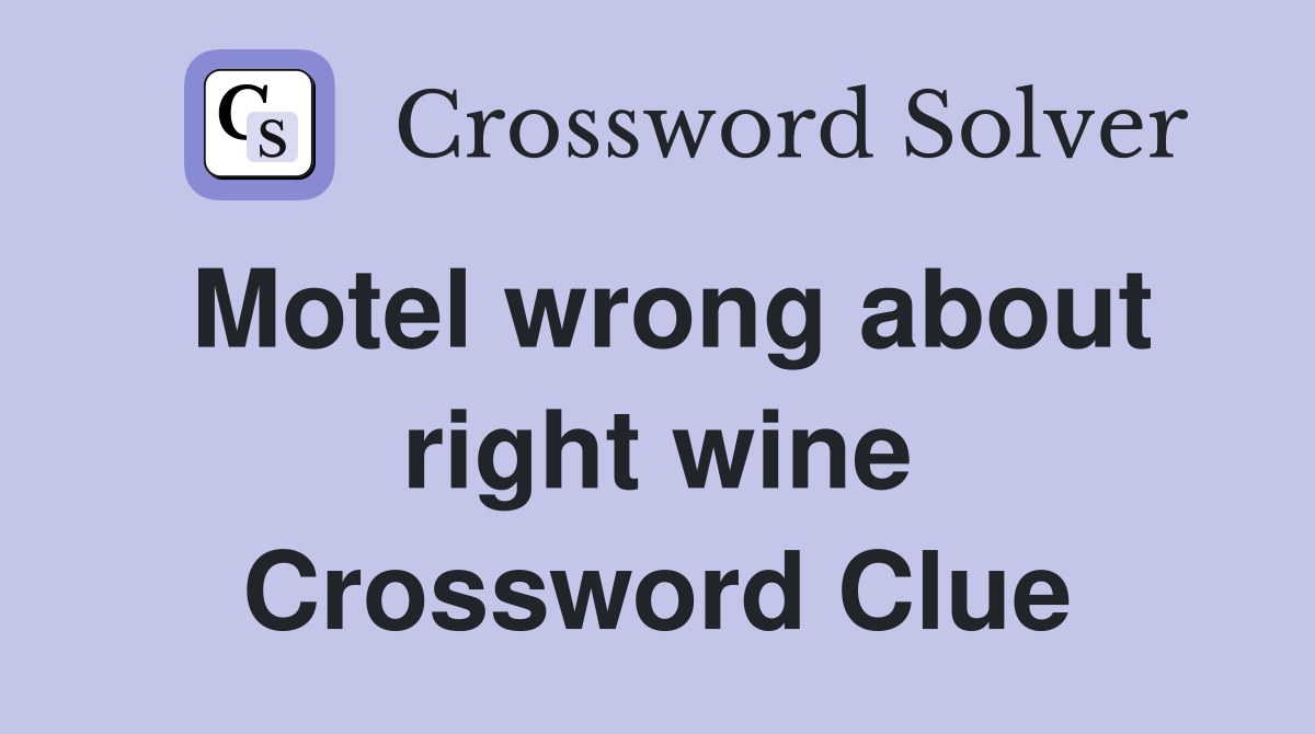 Motel wrong about right wine Crossword Clue