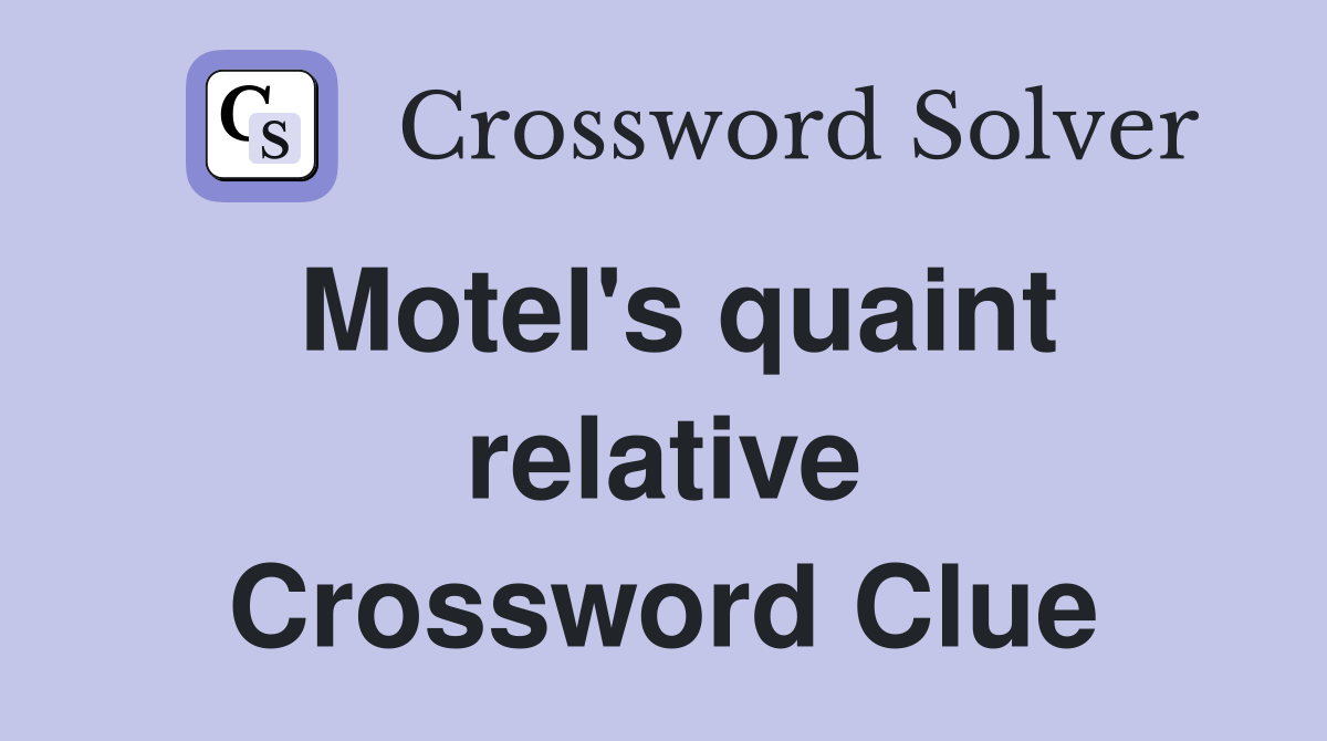 Motel's quaint relative Crossword Clue