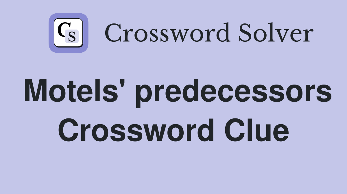 Motels' predecessors Crossword Clue