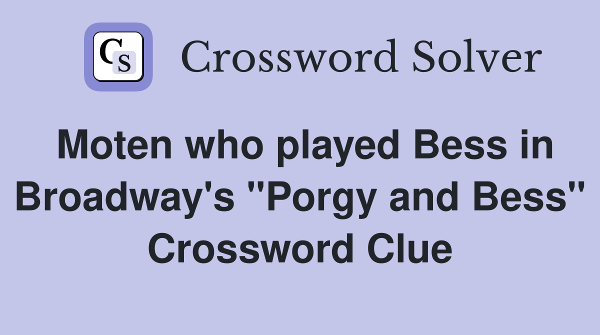 Moten who played Bess in Broadway's "Porgy and Bess" Crossword Clue