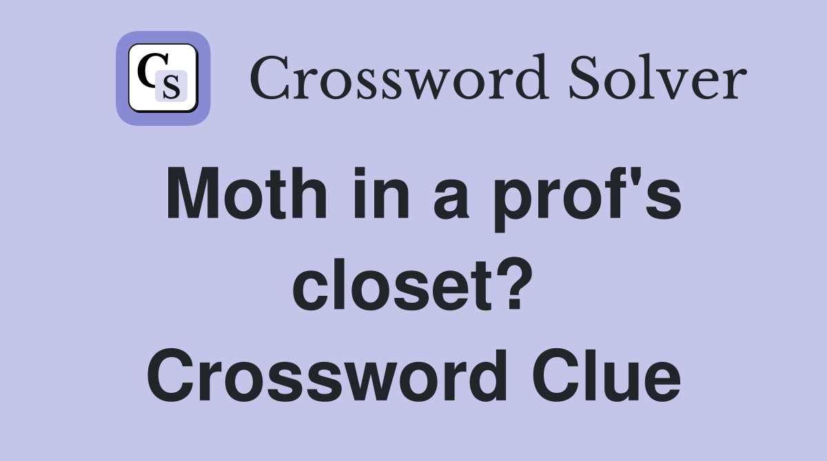 Moth in a prof's closet? Crossword Clue