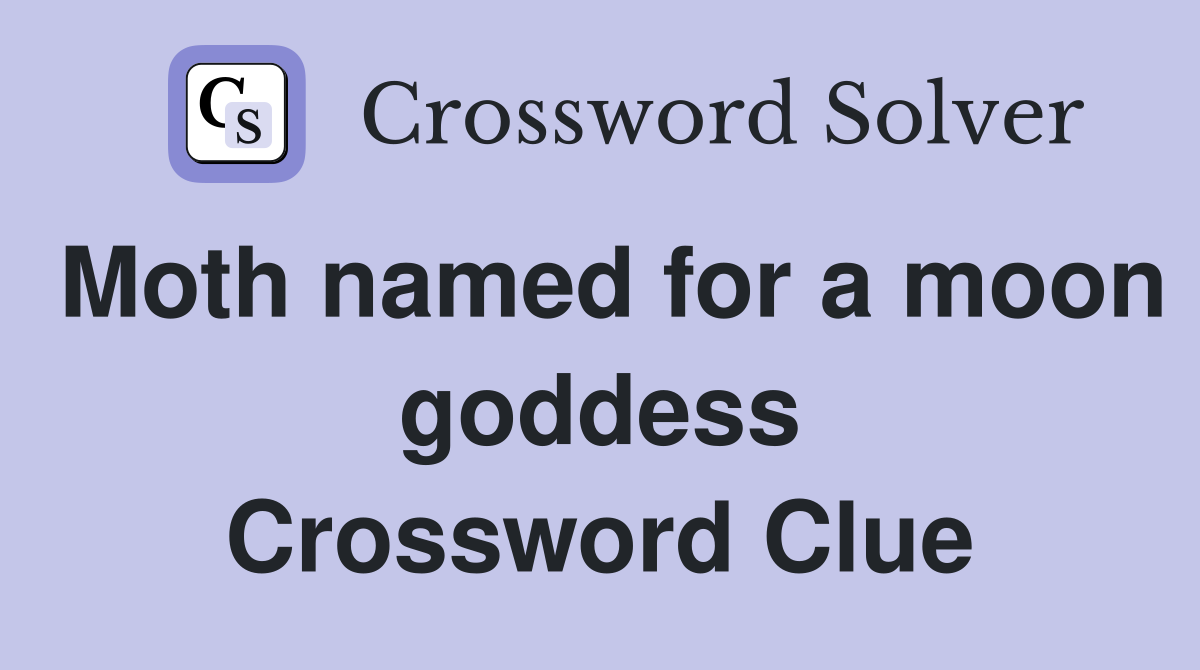 Moth named for a moon goddess Crossword Clue