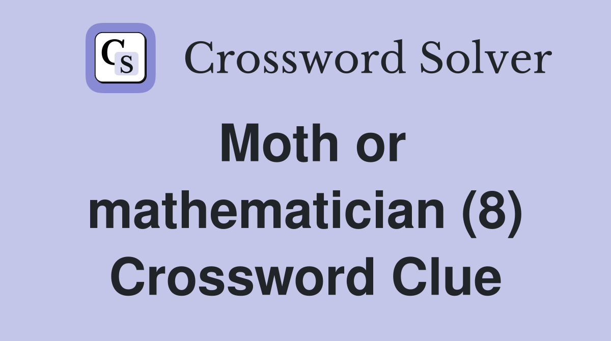 Moth or mathematician (8) Crossword Clue