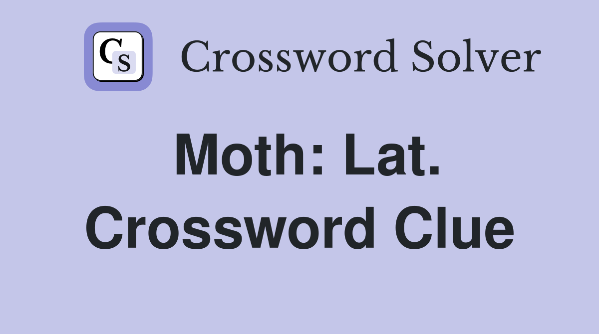 Moth: Lat. Crossword Clue