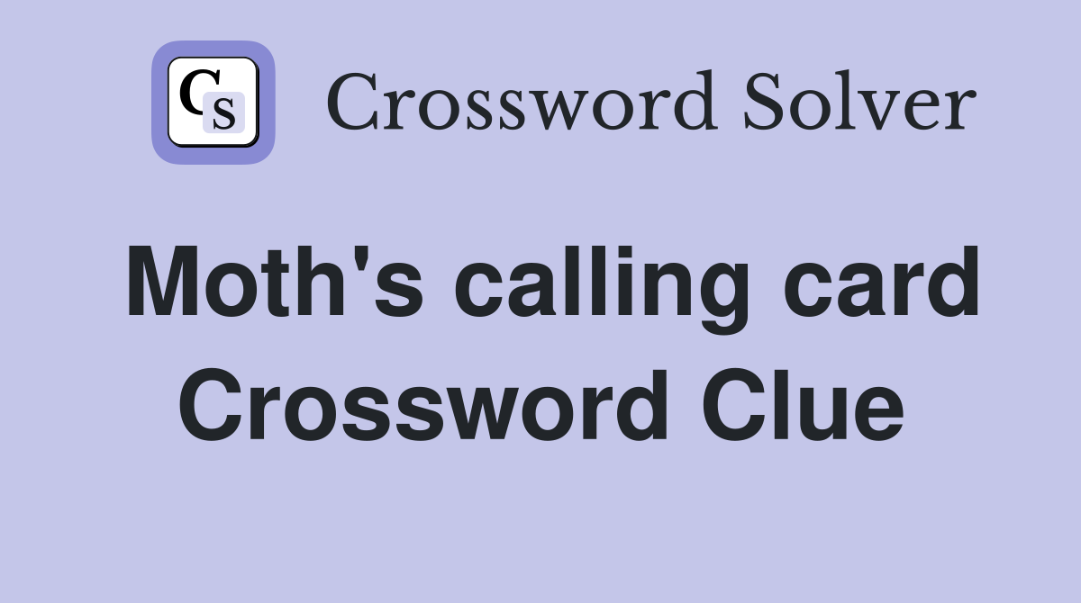 Moth's calling card Crossword Clue