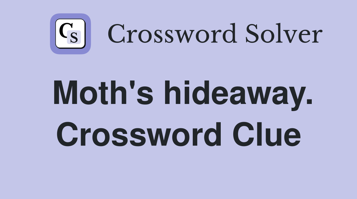 Moth's hideaway. Crossword Clue