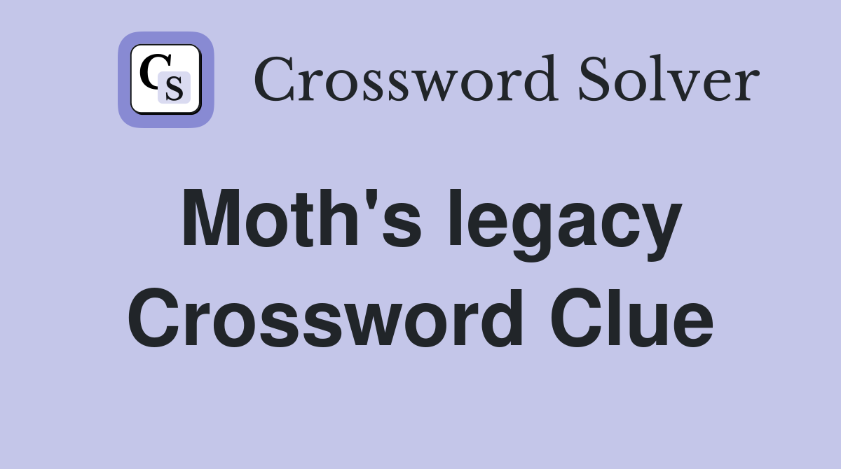 Moth's legacy Crossword Clue