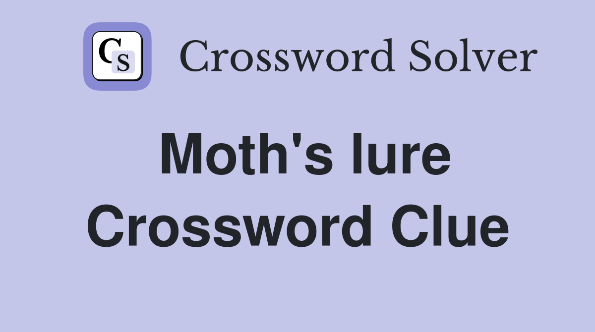 Moth's lure Crossword Clue