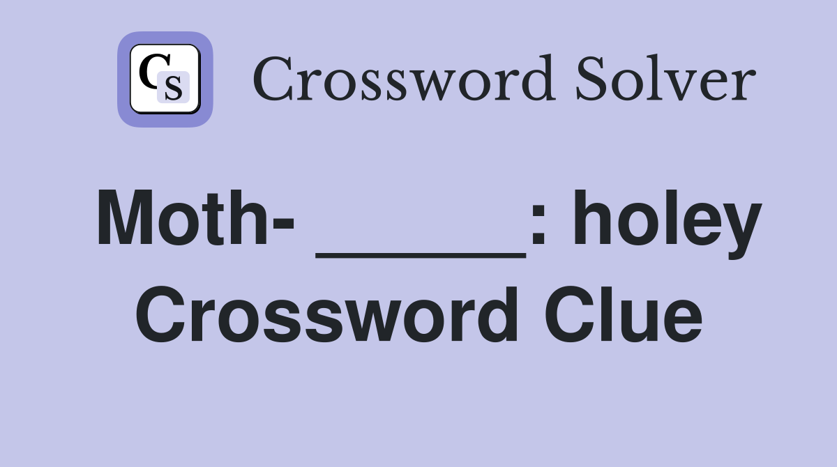 Moth- _____: holey Crossword Clue