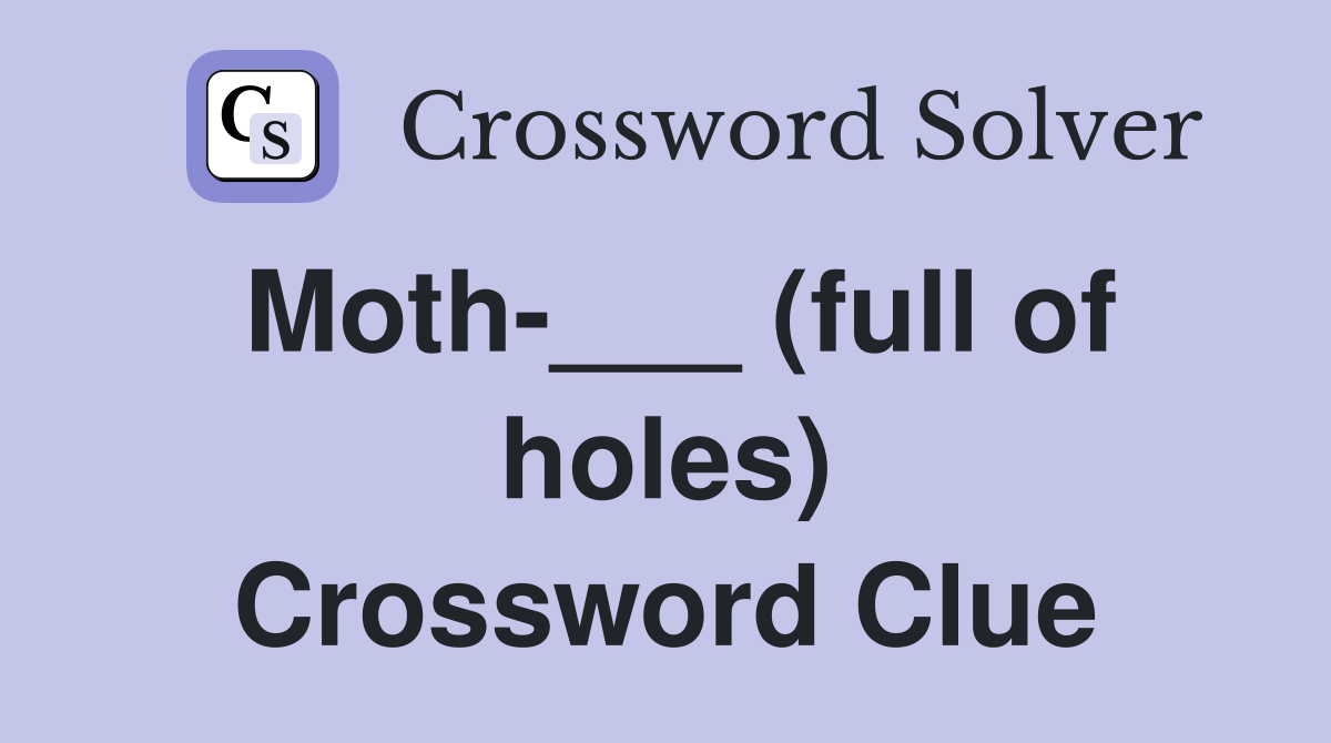 Moth-___ (full of holes) Crossword Clue