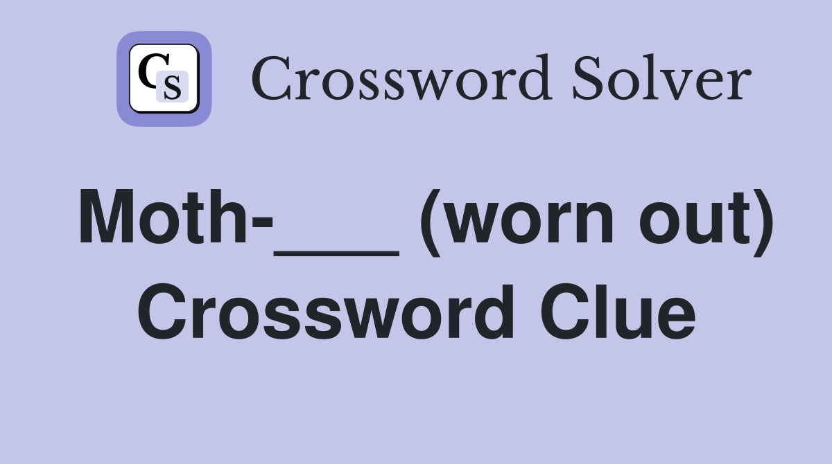 Moth-___ (worn out) Crossword Clue