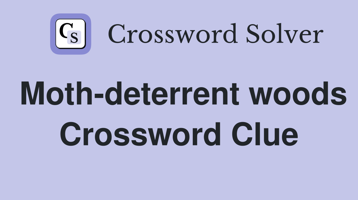 Moth-deterrent woods Crossword Clue