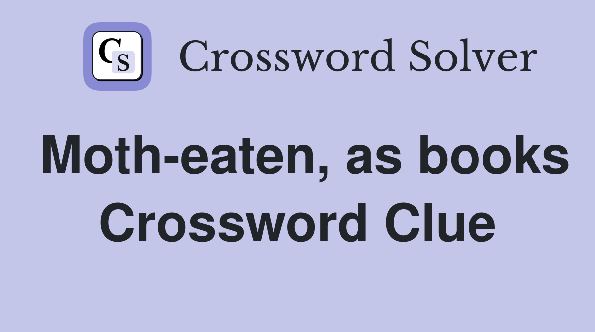 Moth-eaten, as books Crossword Clue