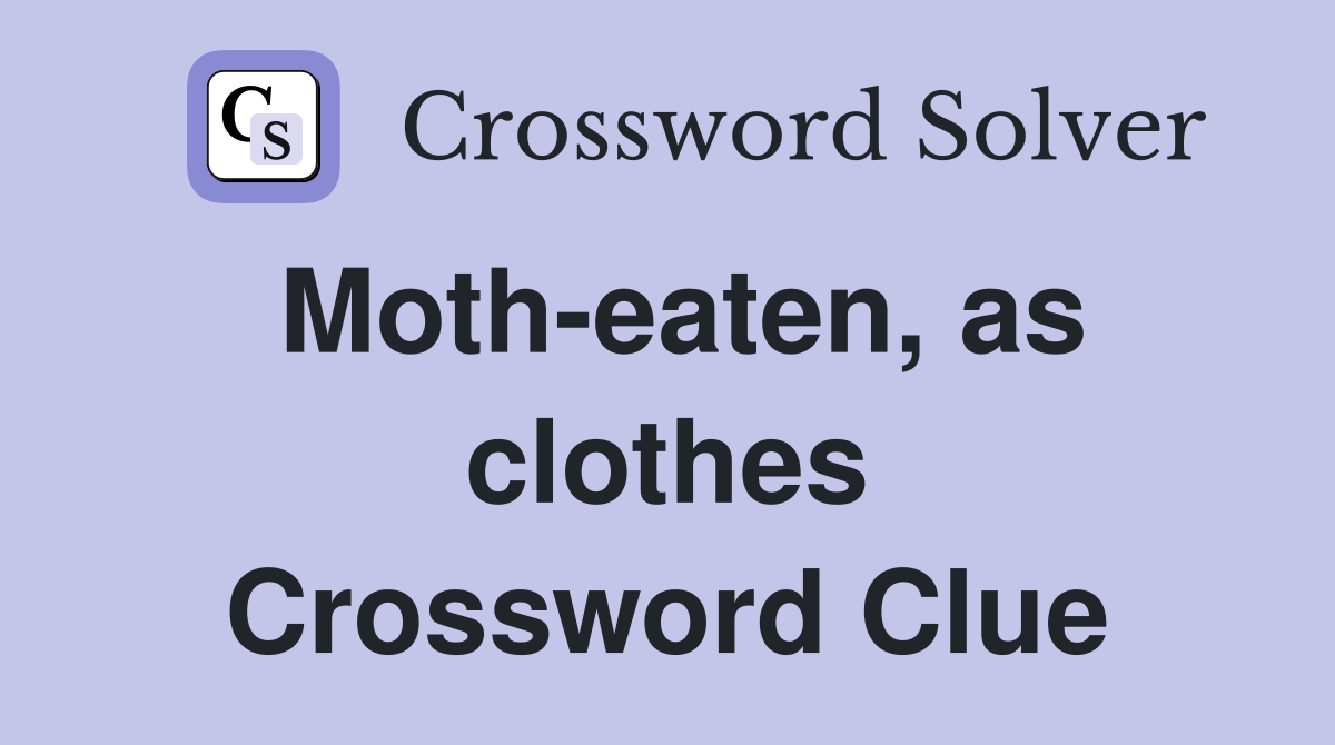 Moth-eaten, as clothes Crossword Clue