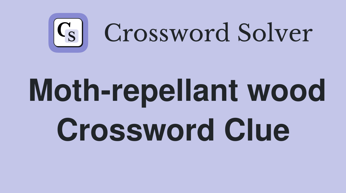 Moth-repellant wood Crossword Clue