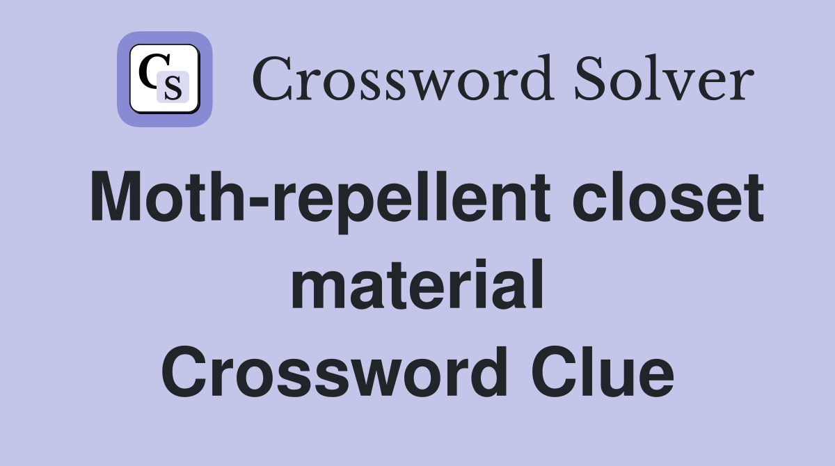 Moth-repellent closet material Crossword Clue