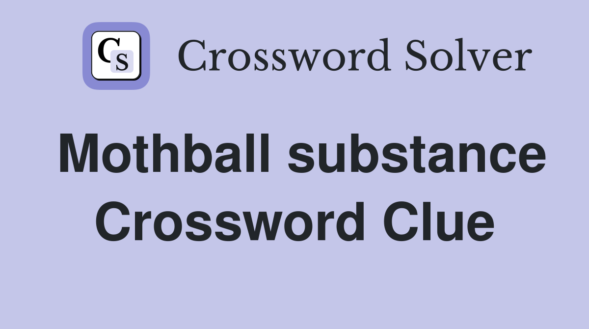 Mothball substance Crossword Clue