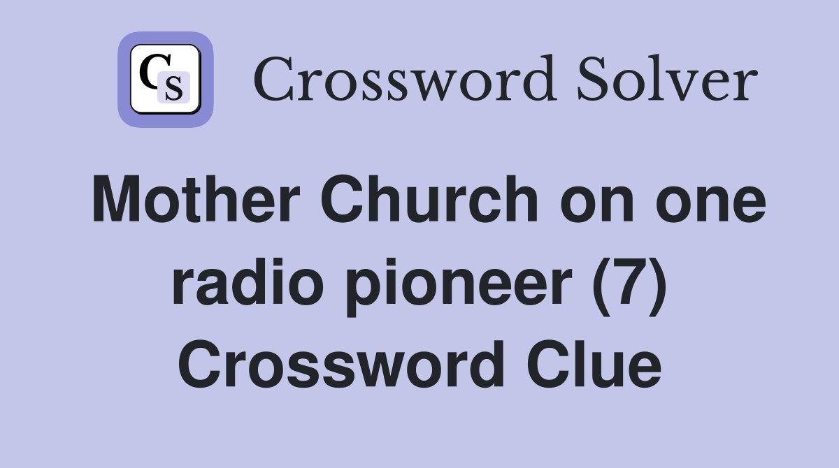 Mother Church on one radio pioneer (7) Crossword Clue