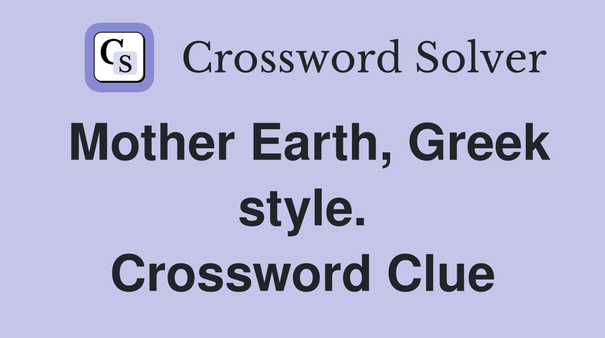 Mother Earth, Greek style. Crossword Clue