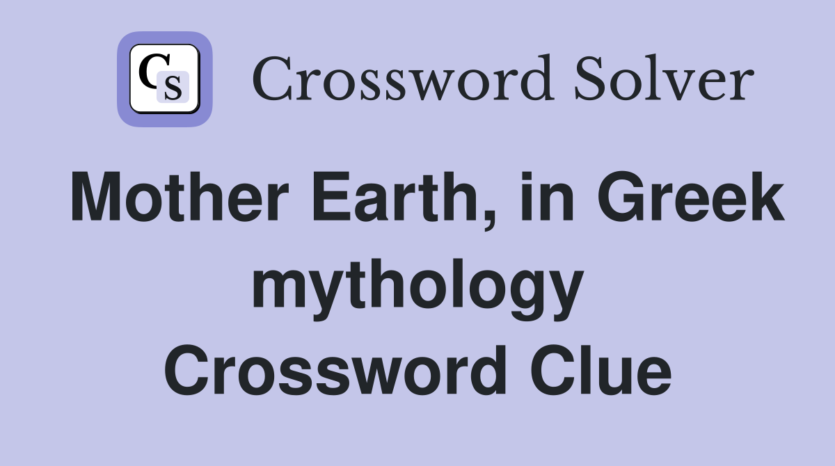 Mother Earth, in Greek mythology Crossword Clue