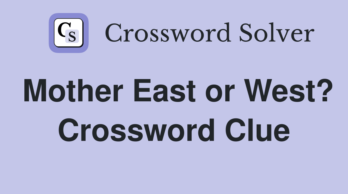 Mother East or West? Crossword Clue