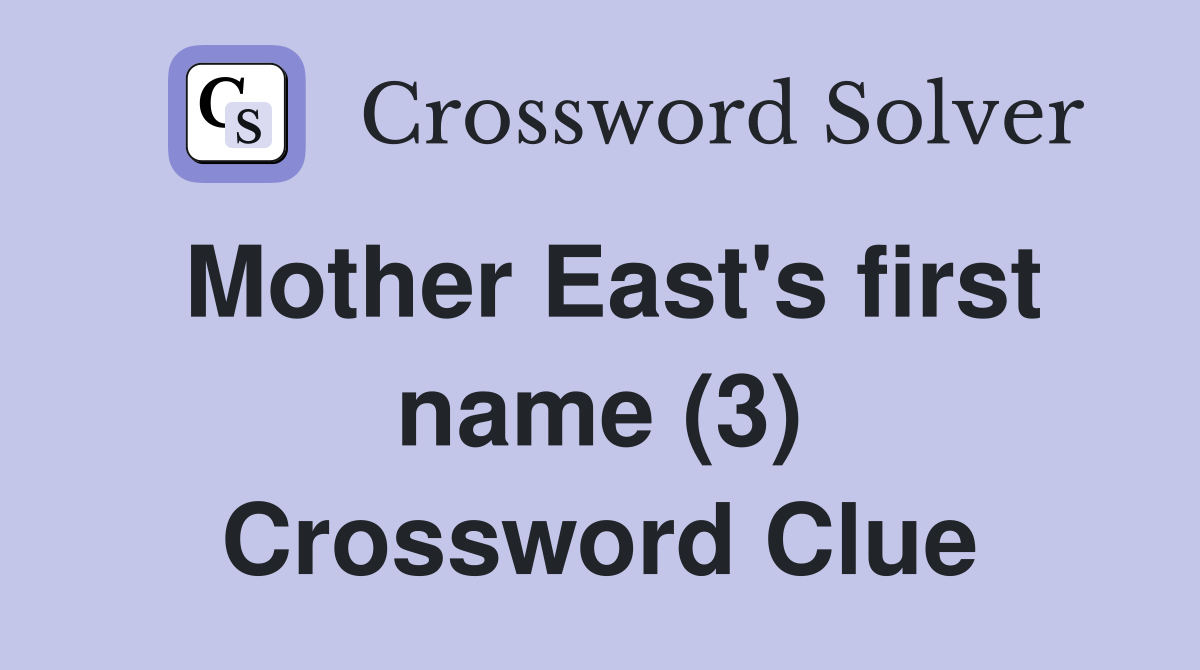 Mother East's first name (3) Crossword Clue