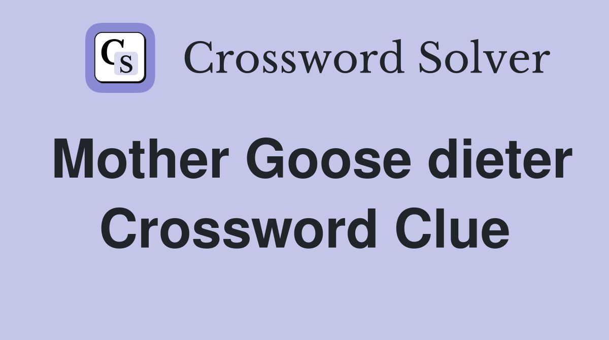 Mother Goose dieter Crossword Clue