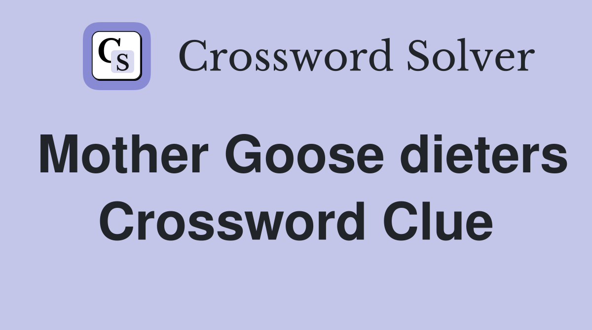 Mother Goose dieters Crossword Clue