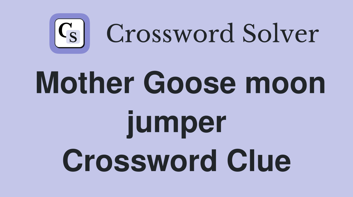 Mother Goose moon jumper Crossword Clue
