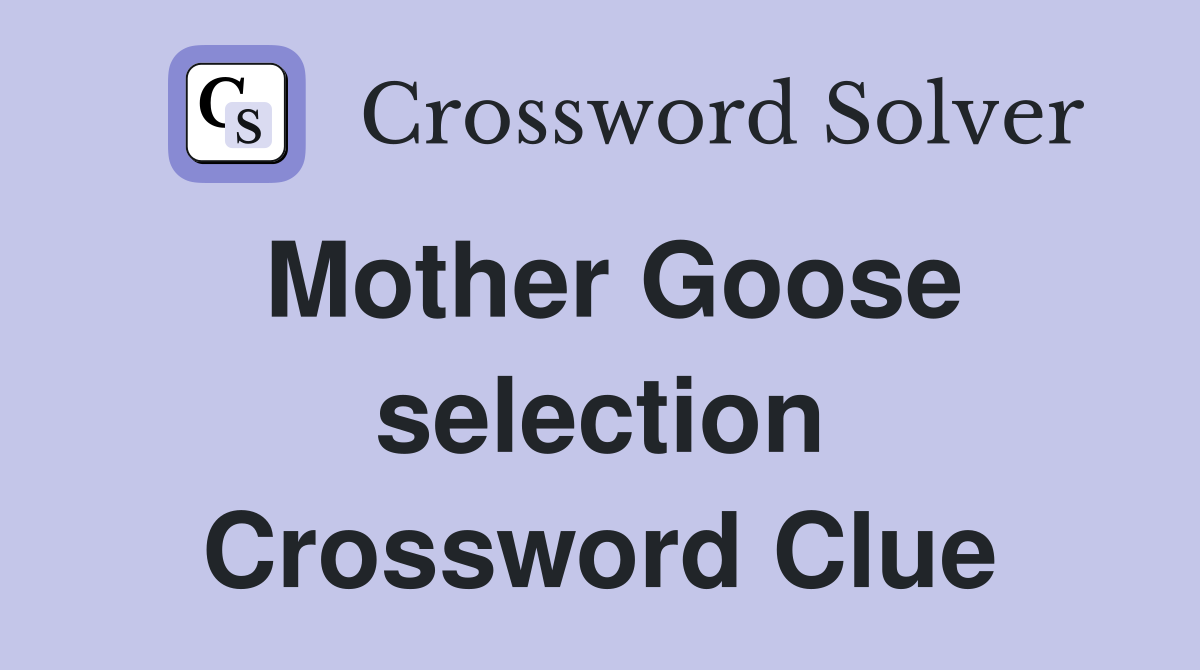 Mother Goose selection Crossword Clue