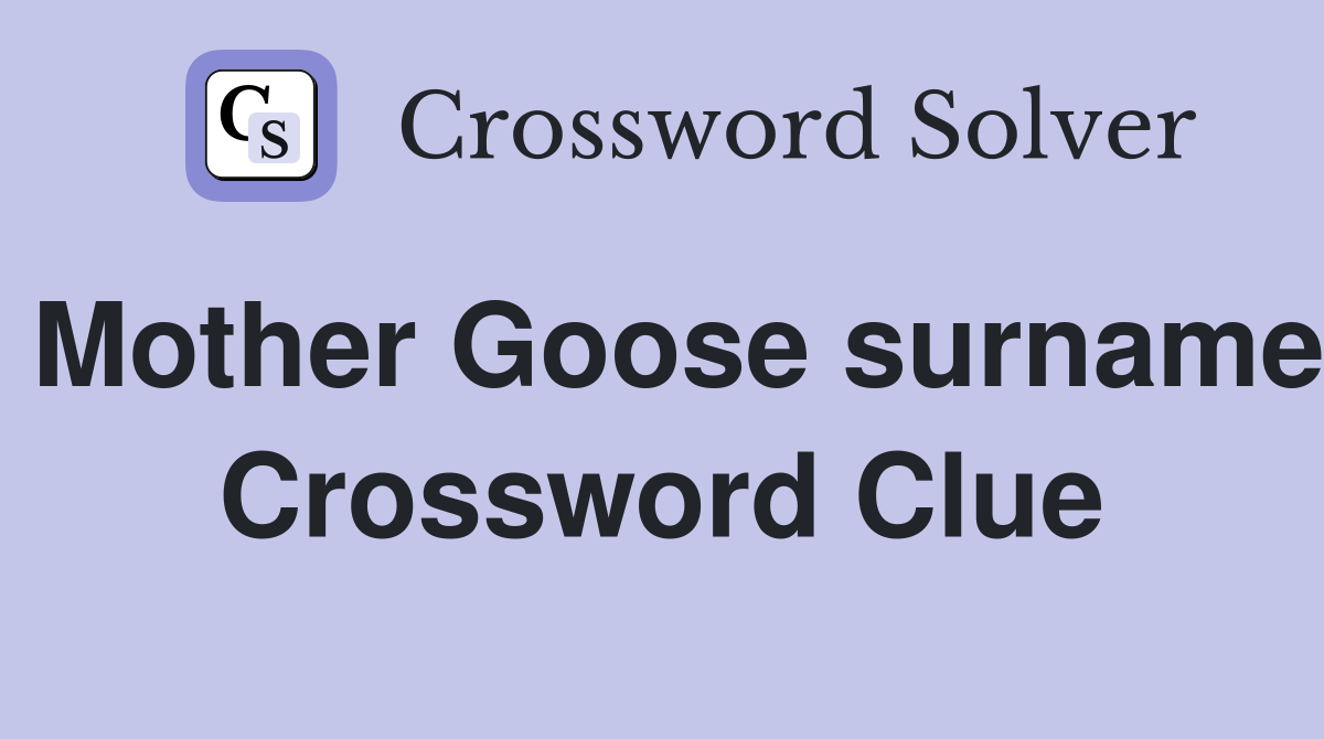 Mother Goose surname Crossword Clue