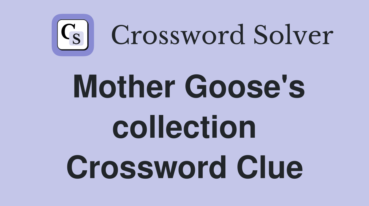 Mother Goose's collection Crossword Clue