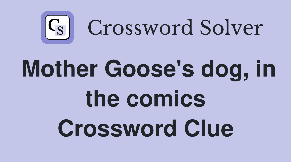 Mother Goose's dog, in the comics Crossword Clue
