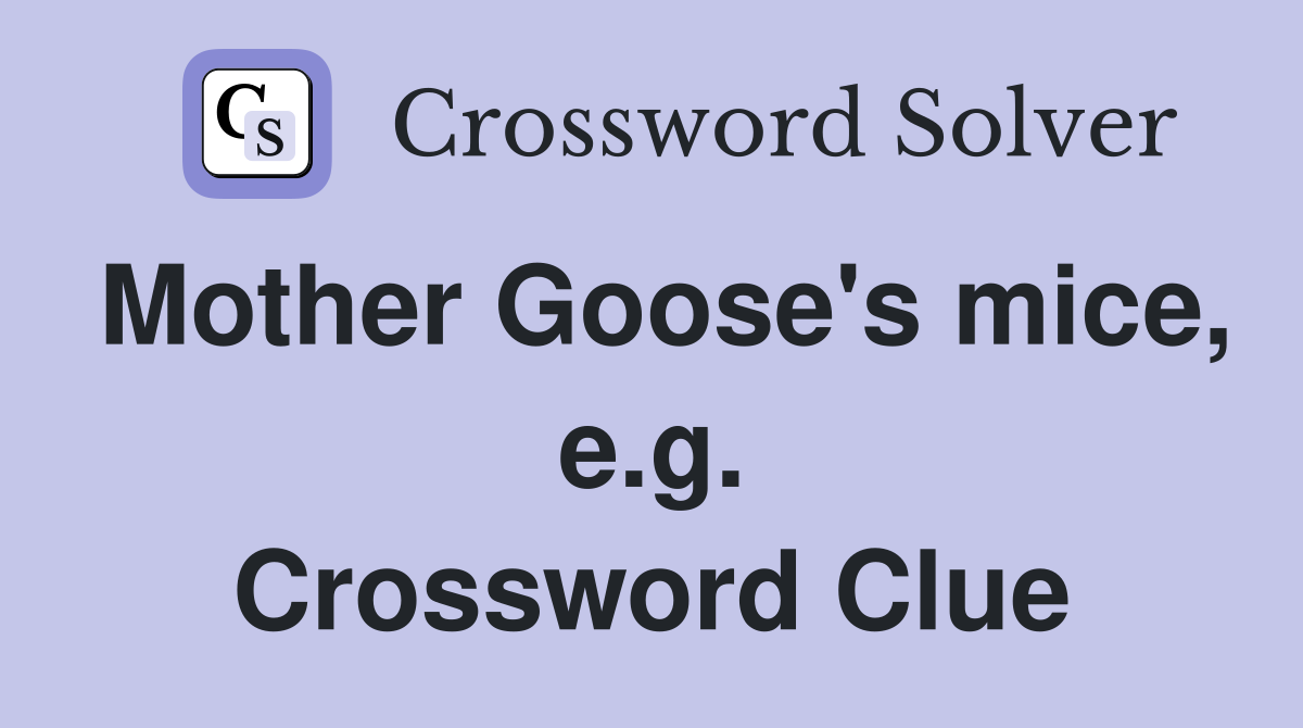 Mother Goose's mice, e.g. Crossword Clue