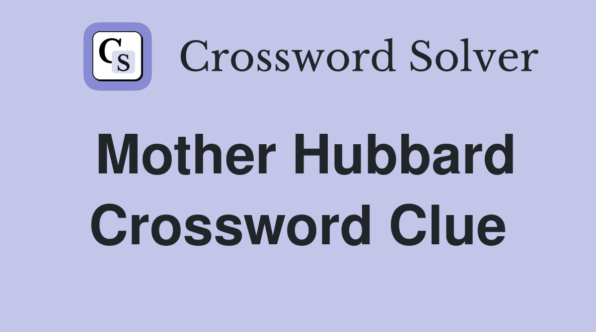 Mother Hubbard Crossword Clue