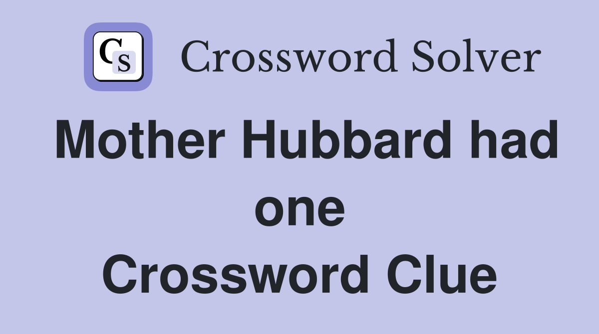 Mother Hubbard had one Crossword Clue