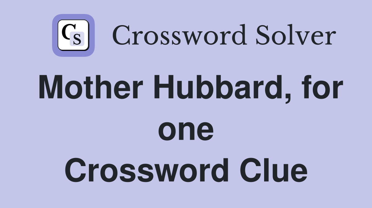 Mother Hubbard, for one Crossword Clue