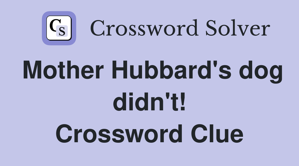 Mother Hubbard's dog didn't! Crossword Clue