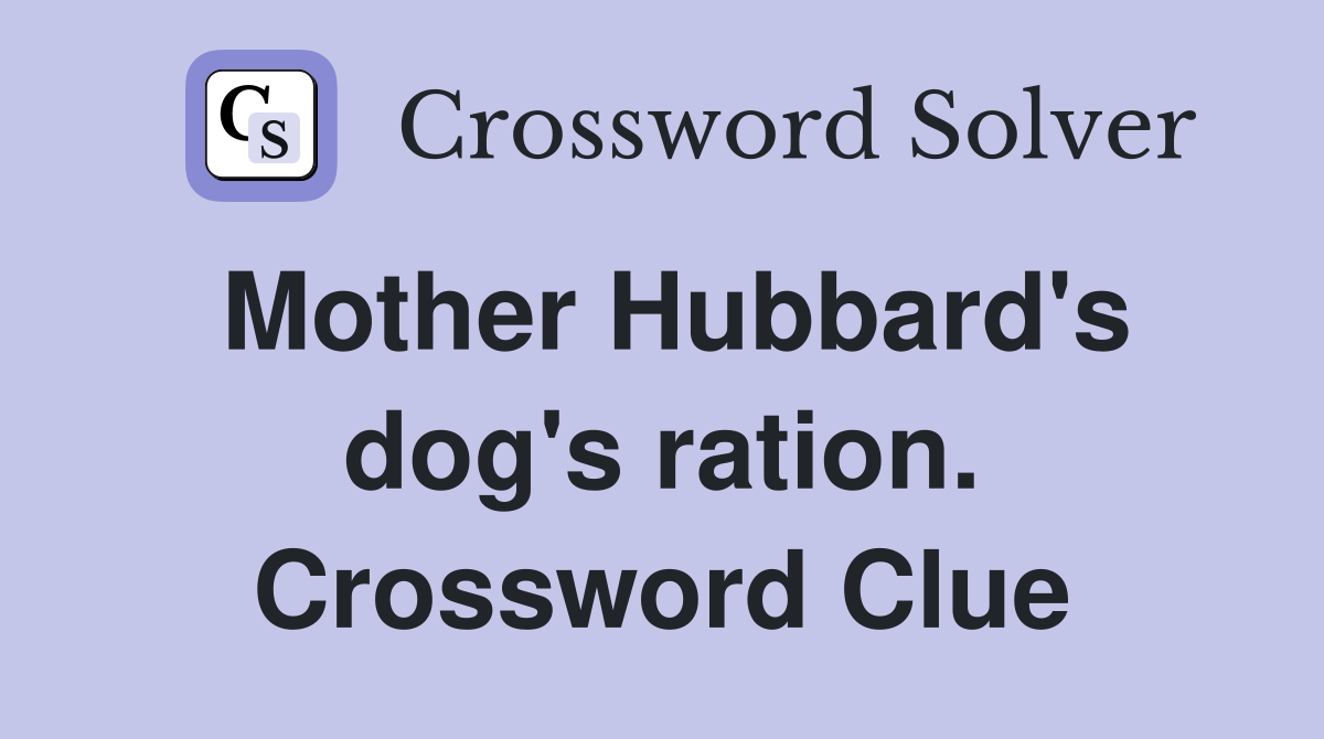 Mother Hubbard's dog's ration. Crossword Clue