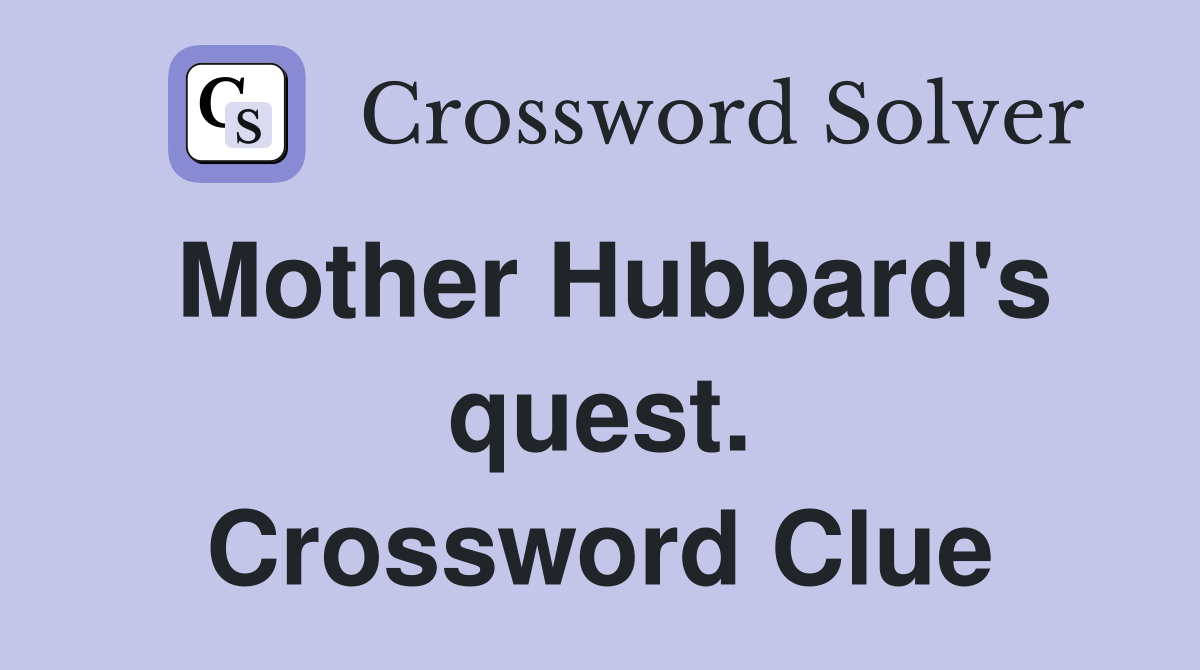 Mother Hubbard's quest. Crossword Clue