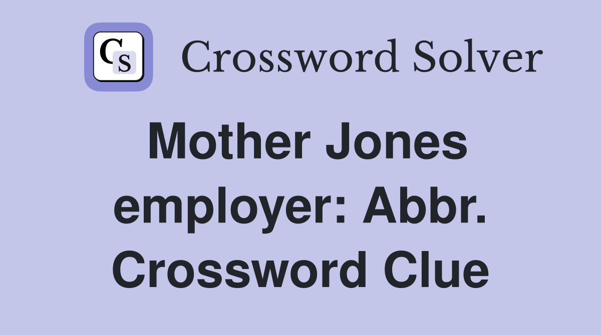 Mother Jones employer: Abbr. Crossword Clue