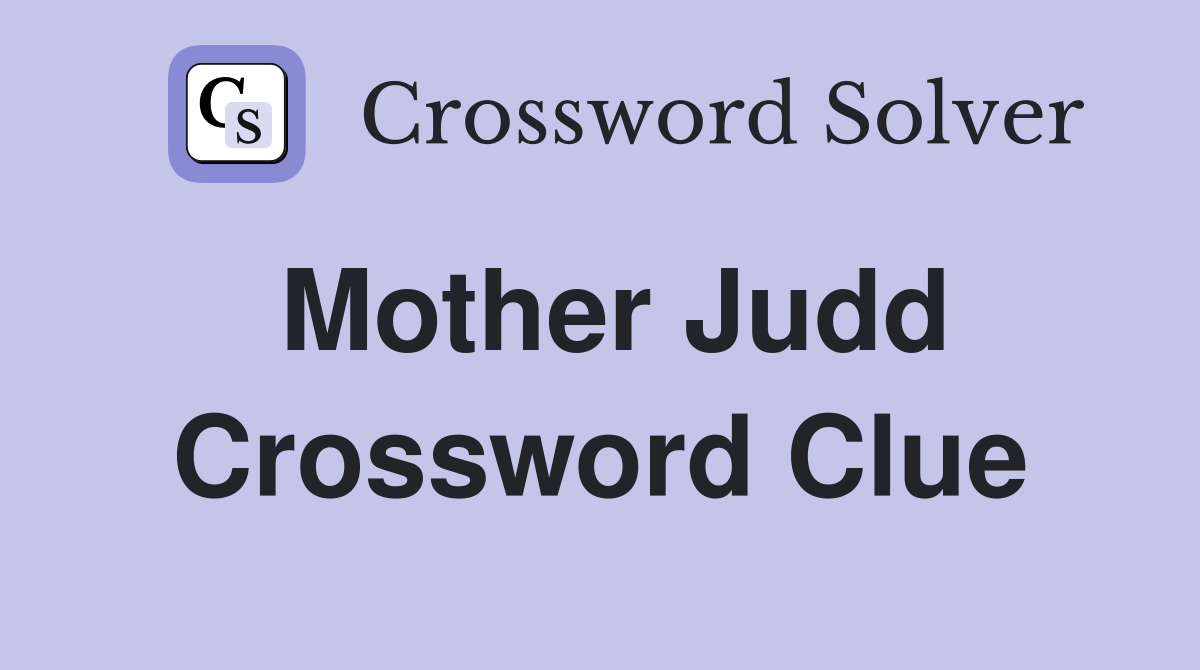 Mother Judd Crossword Clue