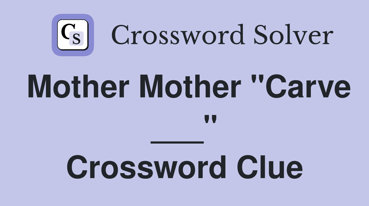 Mother Mother "Carve ___" Crossword Clue
