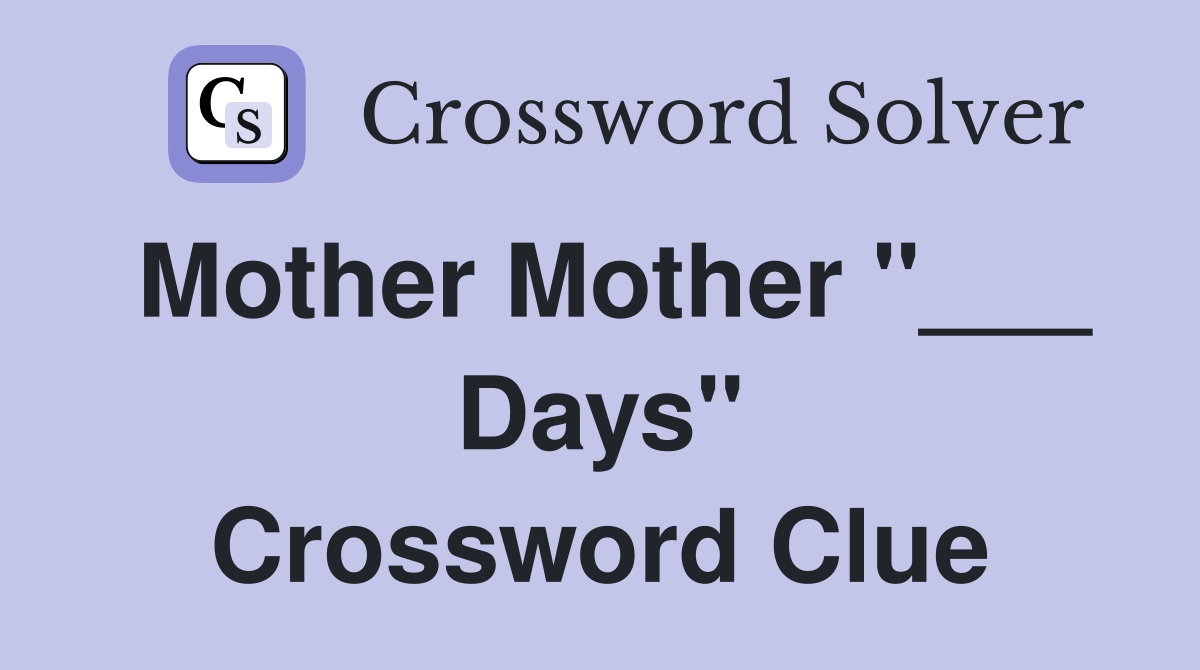 Mother Mother "___ Days" Crossword Clue