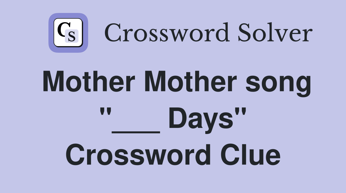 Mother Mother song "___ Days" Crossword Clue