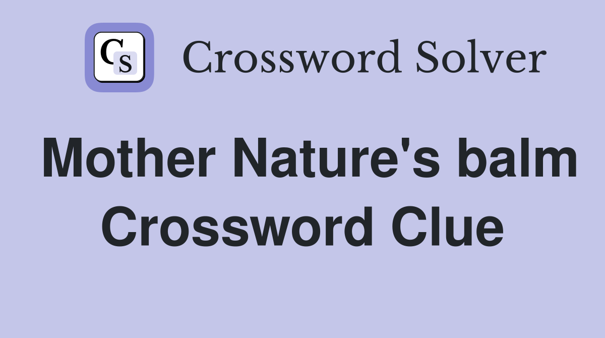 Mother Nature's balm Crossword Clue