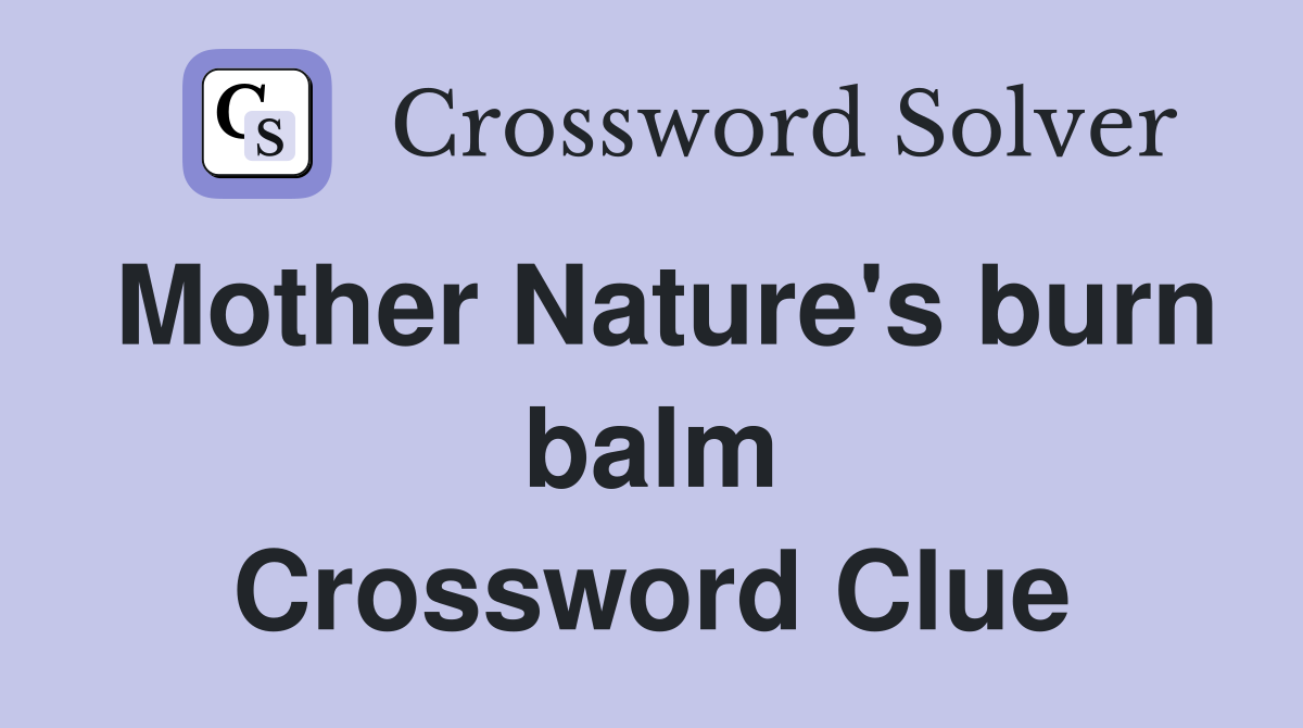 Mother Nature's burn balm Crossword Clue