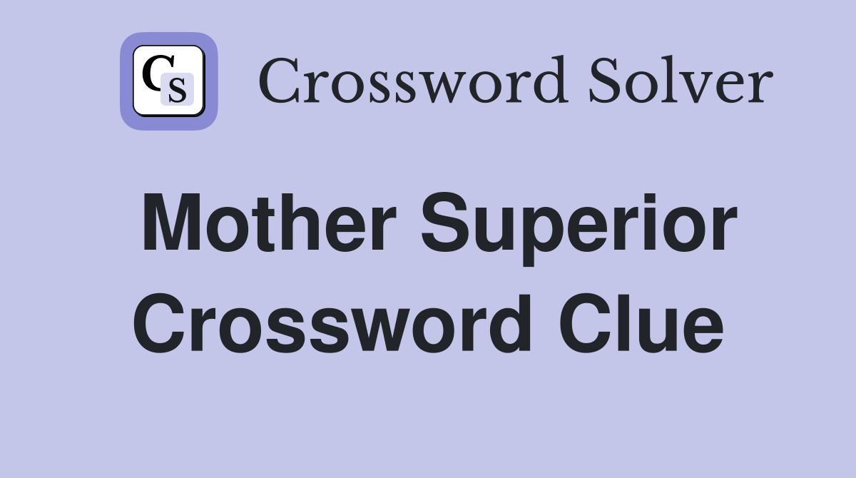 Mother Superior Crossword Clue
